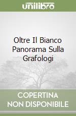 Oltre Il Bianco Panorama Sulla Grafologi libro