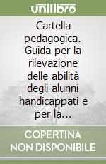 Cartella pedagogica. Guida per la rilevazione delle abilità degli alunni handicappati e per la programmazione delle attività educative