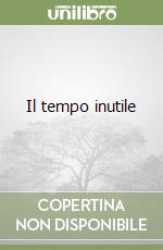 Il tempo inutile libro