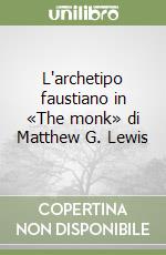 L'archetipo faustiano in «The monk» di Matthew G. Lewis