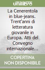 La Cenerentola in blue-jeans. Trent'anni di letteratura giovanile in Europa. Atti del Convegno internazionale (Bassano, ottobre 1988) libro