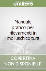 Manuale pratico per rilevamenti in molluschicoltura libro