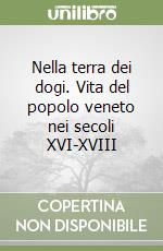 Nella terra dei dogi. Vita del popolo veneto nei secoli XVI-XVIII libro