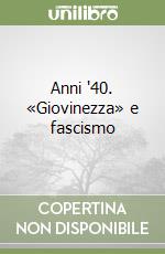 Anni '40. «Giovinezza» e fascismo libro