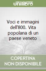 Voci e immagini dell'800. Vita popolana di un paese veneto libro