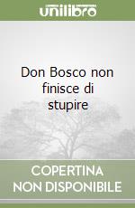 Don Bosco non finisce di stupire