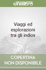 Viaggi ed esplorazioni tra gli indios libro