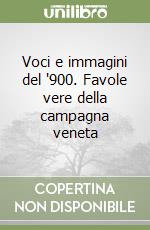 Voci e immagini del '900. Favole vere della campagna veneta libro