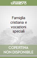 Famiglia cristiana e vocazioni speciali libro