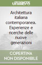 Architettura italiana contemporanea. Esperienze e ricerche delle nuove generazioni libro