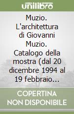 Muzio. L'architettura di Giovanni Muzio. Catalogo della mostra (dal 20 dicembre 1994 al 19 febbraio 1995) libro