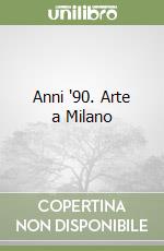 Anni '90. Arte a Milano libro