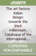 The art factory italian design: towards the third millennium. Catalogue of the international exhibition (Copenhagen) libro