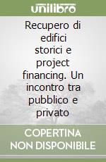 Recupero di edifici storici e project financing. Un incontro tra pubblico e privato libro