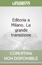 Editoria a Milano. La grande transizione libro
