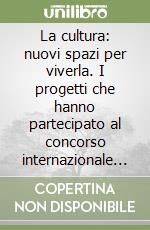 La cultura: nuovi spazi per viverla. I progetti che hanno partecipato al concorso internazionale di Torino comprendente la Biblioteca civica centrale... libro