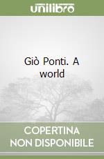 Giò Ponti. A world