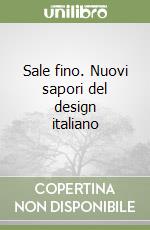 Sale fino. Nuovi sapori del design italiano libro