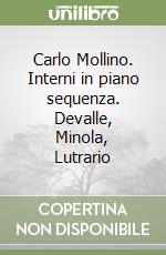 Carlo Mollino. Interni in piano sequenza. Devalle, Minola, Lutrario