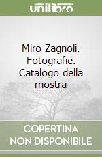 Miro Zagnoli. Fotografie. Catalogo della mostra libro