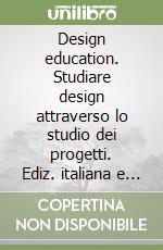 Design education. Studiare design attraverso lo studio dei progetti. Ediz. italiana e tedesca libro