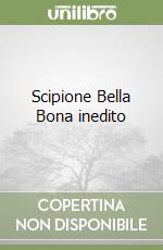 Scipione Bella Bona inedito libro