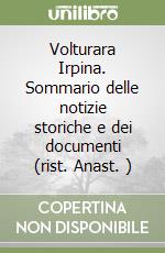 Volturara Irpina. Sommario delle notizie storiche e dei documenti (rist. Anast. )