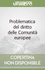 Problematica del diritto delle Comunità europee