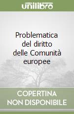 Problematica del diritto delle Comunità europee libro