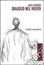 Dialogo nel vuoto. Beckett e Giacometti libro