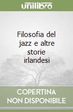 Filosofia del jazz e altre storie irlandesi