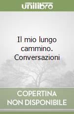 Il mio lungo cammino. Conversazioni libro