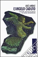 L'angelo caduto. L'immagine artistica dell'angelo nel mondo contemporaneo