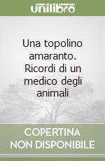 Una topolino amaranto. Ricordi di un medico degli animali libro