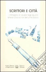 Scrittori e città. L'immagine di Novara negli sguardi letterari di sei scrittori dell'ultimo secolo: marchesa Colombi, Barisoni, Bonfantini, Emanuelli... libro