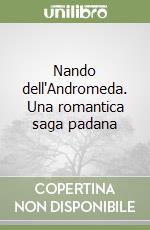 Nando dell'Andromeda. Una romantica saga padana libro