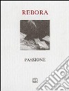 Passione libro di Rebora Clemente