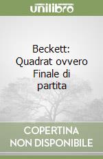 Beckett: Quadrat ovvero Finale di partita libro