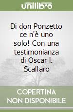 Di don Ponzetto ce n'è uno solo! Con una testimonianza di Oscar l. Scalfaro libro