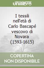 I tessili nell'età di Carlo Bascapé vescovo di Novara (1593-1615)