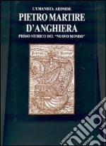 L'umanista aronese Pietro Martire d'Anghiera, primo storico del «Nuovo mondo»