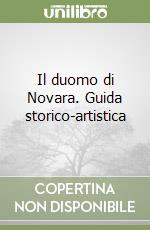 Il duomo di Novara. Guida storico-artistica libro