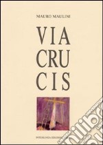 Via crucis. Con tavole, disegni e incisioni libro