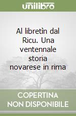 Al libretìn dal Ricu. Una ventennale storia novarese in rima libro