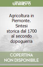 Agricoltura in Piemonte. Sintesi storica dal 1700 al secondo dopoguerra libro