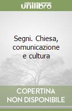 Segni. Chiesa, comunicazione e cultura libro