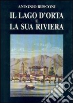 Il lago d'Orta e la sua riviera. Con incisioni e stampe (rist. anast. 1887) libro