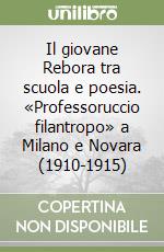 Il giovane Rebora tra scuola e poesia. «Professoruccio filantropo» a Milano e Novara (1910-1915) libro