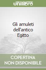 Gli amuleti dell'antico Egitto