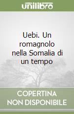 Uebi. Un romagnolo nella Somalia di un tempo